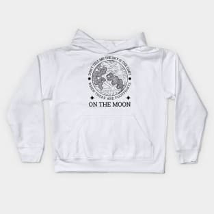 Don't tell me the sky is the limit when there are footprints on the moon Kids Hoodie